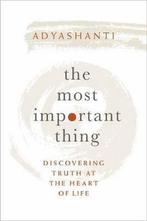 The Most Important Thing: Discovering Truth at the Heart of, Boeken, Verzenden, Zo goed als nieuw, Adyashanti