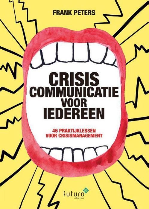 Crisiscommunicatie voor iedereen 9789492939173 Frank Peters, Boeken, Economie, Management en Marketing, Zo goed als nieuw, Verzenden