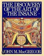 The Discovery of the Art of the Insane 9780691000367, Verzenden, Gelezen, John M. Macgregor