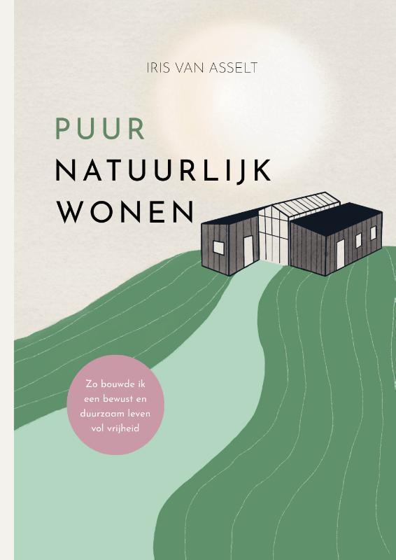 Puur natuurlijk wonen 9789083467825 Iris van Asselt, Boeken, Overige Boeken, Zo goed als nieuw, Verzenden