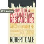 How to be a Parliamentary Staffer 9781849549301 Robert Dale, Verzenden, Zo goed als nieuw, Robert Dale
