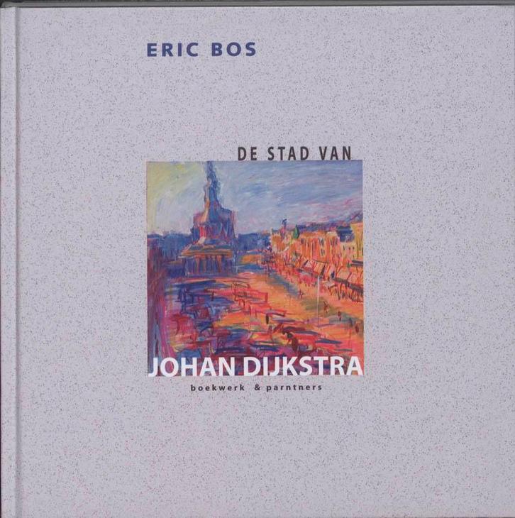 De stad van Johan Dijkstra 9789054022541 Eric Bos, Boeken, Kunst en Cultuur | Beeldend, Zo goed als nieuw, Verzenden
