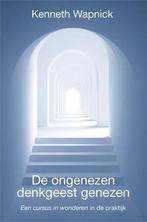 De ongenezen denkgeest genezen 9789490829087 Kenneth Wapnick, Boeken, Verzenden, Zo goed als nieuw, Kenneth Wapnick