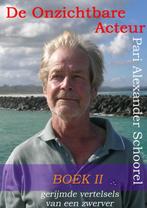 De Onzichtbare Acteur - BOEK II 9789402114508, Verzenden, Zo goed als nieuw, Pari Alexander Schoorel