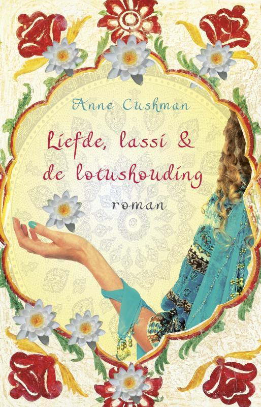 Liefde, lassi & de lotushouding 9789069639642 Anne Cushman, Boeken, Literatuur, Gelezen, Verzenden