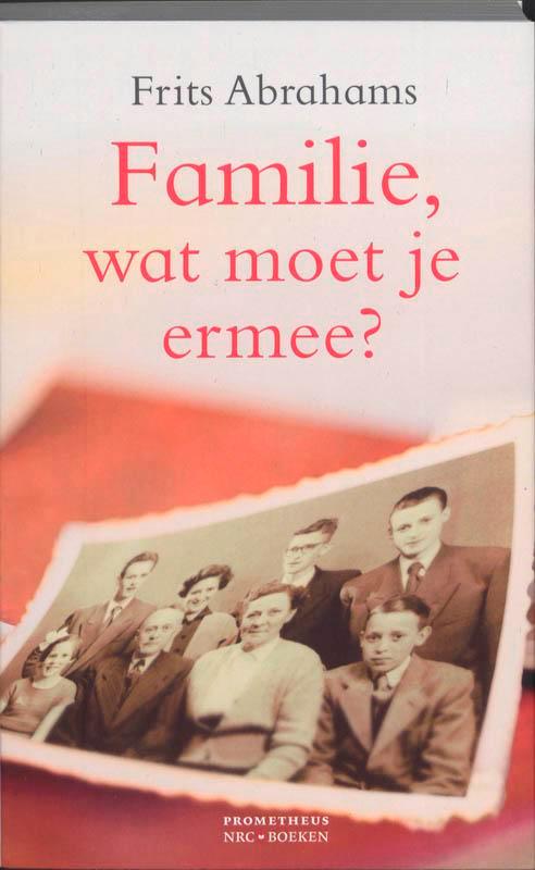 Familie, wat moet je ermee? 9789044614985 Frits Abrahams, Boeken, Romans, Zo goed als nieuw, Verzenden