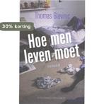 Hoe Men Leven Moet 9789025425814 Thomas Glavinic, Boeken, Verzenden, Zo goed als nieuw, Thomas Glavinic