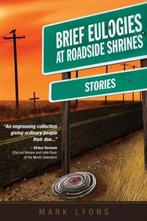 Brief Eulogies at Roadside Shrines 9780983918875 Mark Lyons, Boeken, Verzenden, Gelezen, Mark Lyons