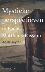 Mystieke perspectieven in Bachs Matthäus Passion, Verzenden, Zo goed als nieuw, Ad de Keyzer