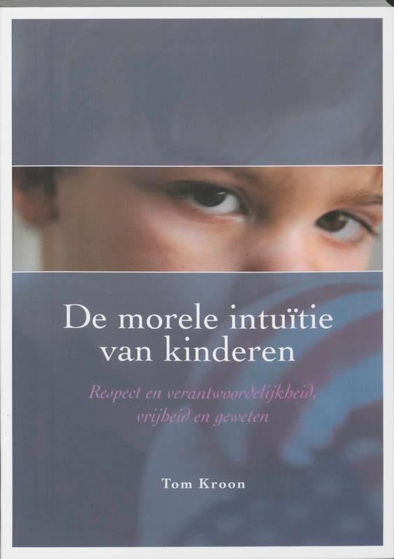 De morele intuïtie van kinderen 9789066656871 T. Kroon, Boeken, Zwangerschap en Opvoeding, Zo goed als nieuw, Verzenden