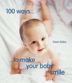 100 Ways To Make Your Baby Smile 9781849754538 Dawn Bates, Boeken, Gelezen, Dawn Bates, Verzenden