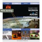 Bewuster en beter werken met Adobe photoshop elements 10 /, Boeken, Verzenden, Gelezen, André van Woerkom