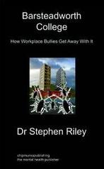 Barsteadworth College: How Workplace Bullies Get Away with, Boeken, Biografieën, Zo goed als nieuw, Riley, Stephen, Verzenden
