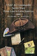 USAF Air Commando Secret Wars from Laos to Latin America.by, Zo goed als nieuw, Verzenden, Rossel, Eugene D.
