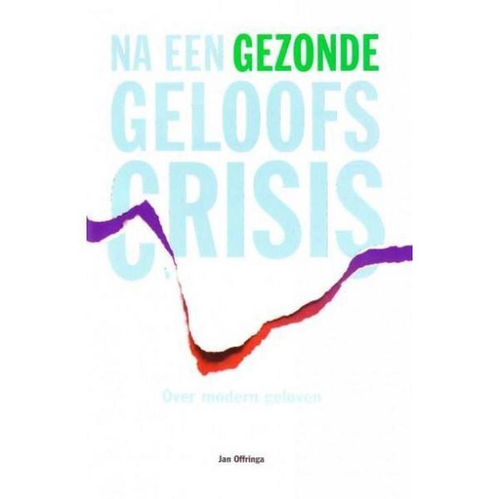Na een gezonde geloofscrisis 9789076564715 J. Offringa, Boeken, Godsdienst en Theologie, Gelezen, Verzenden