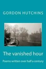 The vanished hour: Poems written over half a century By, Boeken, Gedichten en Poëzie, Zo goed als nieuw, Gordon Hutchins, Verzenden