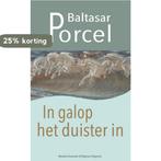 In galop het duister in 9789491495670 Baltasar Porcel, Verzenden, Zo goed als nieuw, Baltasar Porcel
