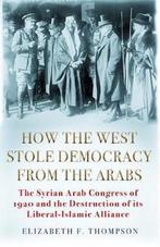 9781611856392 How the West Stole Democracy from the Arabs, Nieuw, Elizabeth F Thompson, Verzenden