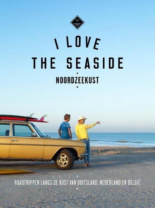 I Love the Seaside - I Love the Seaside Noordz 9789493195295, Boeken, Reisgidsen, Europa, Nieuw, Reisgids of -boek, Ophalen of Verzenden