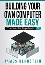 9781791955564 Computers Made Easy- Building Your Own Comp..., Verzenden, Nieuw, James Bernstein