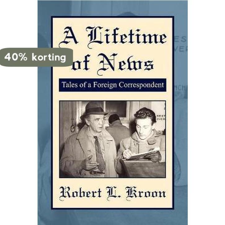 A Lifetime of News 9781425792947 Robert L. Kroon, Boeken, Taal | Engels, Zo goed als nieuw, Verzenden