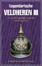 Legendarische veldheren III 9789059776029 Andrew Roberts, Boeken, Verzenden, Zo goed als nieuw, Andrew Roberts