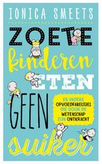 Zoete kinderen eten geen suiker 9789057124679 Ionica Smeets, Boeken, Verzenden, Zo goed als nieuw, Ionica Smeets