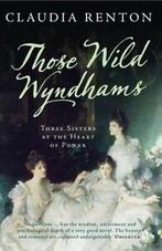 Those wild Wyndhams: three sisters at the heart of power by, Gelezen, Claudia Renton, Verzenden