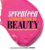 Seventeen Ultimate Guide to Beauty 9780762445240 Ann Shoket, Gelezen, Ann Shoket, Editors of Seventeen Editors of Seventeen Magazine