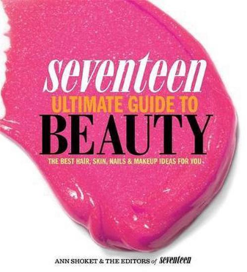 Seventeen Ultimate Guide to Beauty 9780762445240 Ann Shoket, Boeken, Overige Boeken, Gelezen, Verzenden