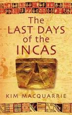 The Last Days Of The Incas 9780749929930 Kim Macquarrie, Boeken, Verzenden, Gelezen, Kim Macquarrie