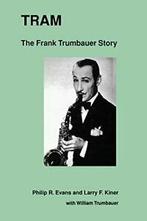 Tram: The Frank Trumbauer Story, Evans, R.   ,,, Boeken, Biografieën, Larry F. Kiner, Warren Scholl, Philip R. Evans, Rosy Mchargue