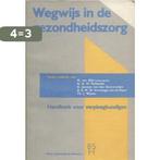 WEGWYS IN DE GEZONDHEIDSZORG 1E DR 9789031307906, Boeken, Wetenschap, Verzenden, Gelezen