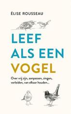 Leef Als Een Vogel |  NIEUW | Rousseau, Elise | 978904393480, Boeken, Ophalen of Verzenden, Nieuw, Rousseau, Elise