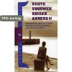 Echte Vrouwen Reizen Anders Ii 9789058473608, Verzenden, Zo goed als nieuw