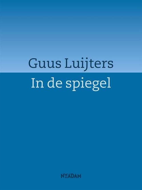 In de spiegel (9789046819371, Guus Luijters), Boeken, Gedichten en Poëzie, Nieuw, Verzenden