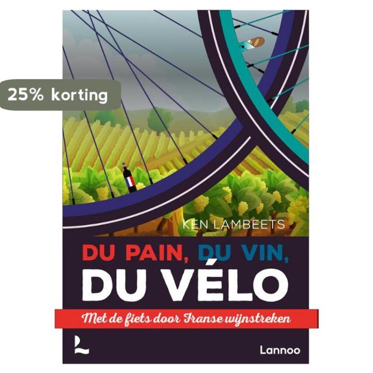 Du pain, du vin, du vélo 9789401446457 Ken Lambeets, Boeken, Reisgidsen, Zo goed als nieuw, Verzenden