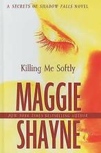 Killing me softly by Maggie Shayne, Gelezen, Verzenden, Maggie Shayne