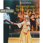 Het meisje van De Nachtwacht 9789025851088 C. Felicie, Verzenden, Gelezen, C. Felicie