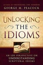 Unlocking the Idioms: An LDS Perspective on Und. Peacck, Zo goed als nieuw, George M Peacck, Verzenden