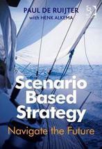 9781472437174 Scenario Based Strategy | Tweedehands, Verzenden, Zo goed als nieuw, Paul de Ruijter