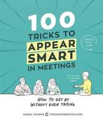 100 Tricks to Appear Smart in Meetings 9781449476052, Verzenden, Gelezen, Sarah Cooper