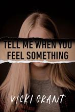 Tell Me When You Feel Something 9780735270091 Vicki Grant, Boeken, Verzenden, Zo goed als nieuw, Vicki Grant