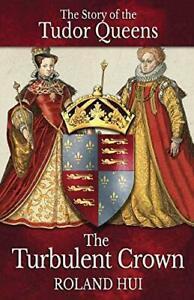 The Turbulent Crown: The Story of the Tudor Queens. Hui,, Boeken, Biografieën, Zo goed als nieuw, Verzenden
