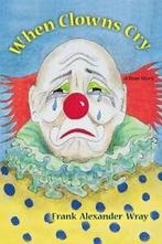 When Clowns Cry.by Wray, Frank New   ., Wray, Frank, Zo goed als nieuw, Verzenden