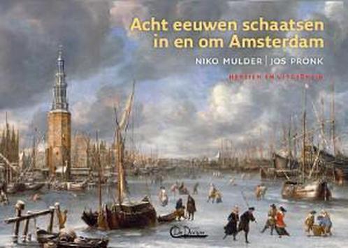 Acht eeuwen schaatsen in en om Amsterdam 9789462285378, Boeken, Politiek en Maatschappij, Zo goed als nieuw, Verzenden