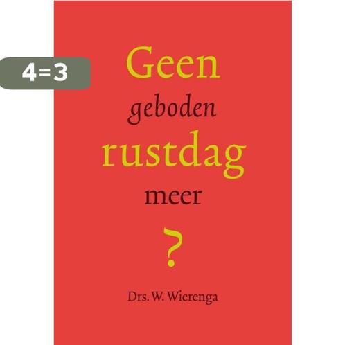 Geen Geboden Rustdag Meer? 9789490385002 W. Wierenga, Boeken, Godsdienst en Theologie, Gelezen, Verzenden