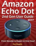 Amazon Echo Dot: Echo Dot User Manual: From Newbie to Expert, Zo goed als nieuw, Ray Higgins, Verzenden