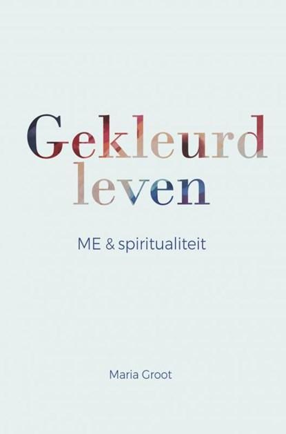 Gekleurd leven | 9789464354225 | Maria Groot, Boeken, Gezondheid, Dieet en Voeding, Zo goed als nieuw