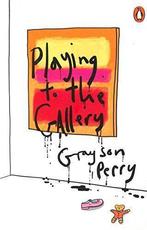 Playing to the Gallery: Helping Contemporary Art in its, Verzenden, Zo goed als nieuw, Grayson Perry